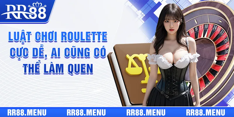 Luật Chơi Roulette Cực Dễ, Ai Cũng Có Thể Làm Quen