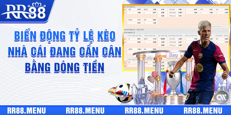 Biến động tỷ lệ kèo báo hiệu nhà cái đang cần cân bằng dòng tiền