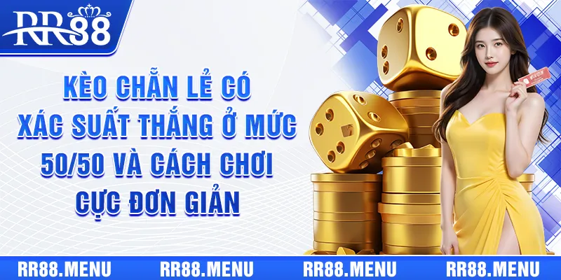 Kèo chẵn lẻ có xác suất thắng ở mức 50/50 và cách chơi cực đơn giản