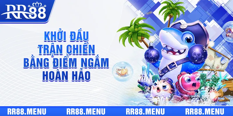 Khởi đầu trận chiến bằng điểm ngắm hoàn hảo