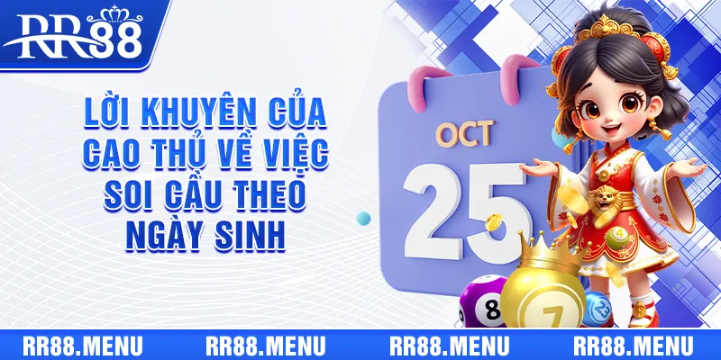 Lời khuyên của cao thủ về việc soi cầu theo ngày sinh
