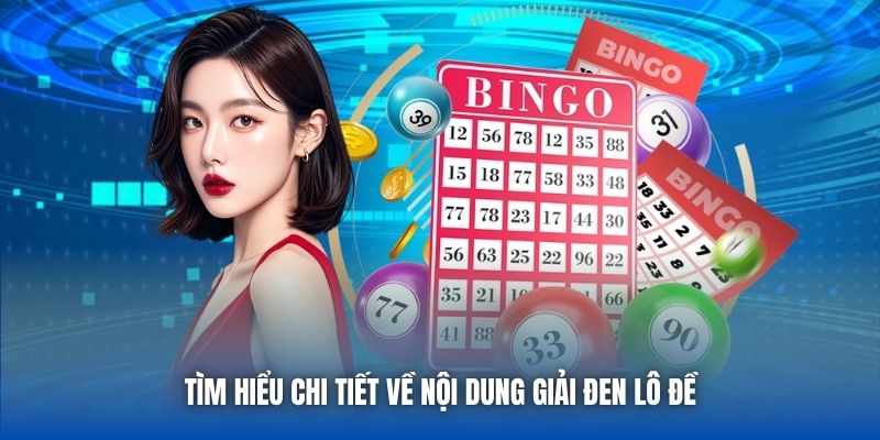 Tìm hiểu chi tiết về nội dung giải đen lô đề