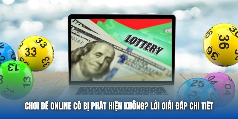 Chơi Đề Online Có Bị Phát Hiện Không? Lời Giải Đáp Chi Tiết
