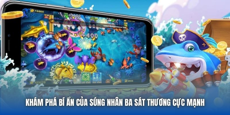 Khám phá bí ẩn của súng nhân ba sát thương cực mạnh
